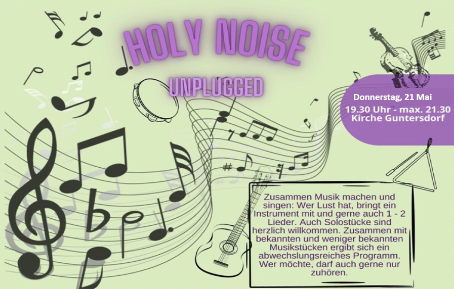 "Holy Noise Unplugged" Am Donnerstag, den 21. Mai findet der nächste Abend der Reihe "holy noise unplugged" in der Kirche Guntersdorf statt.