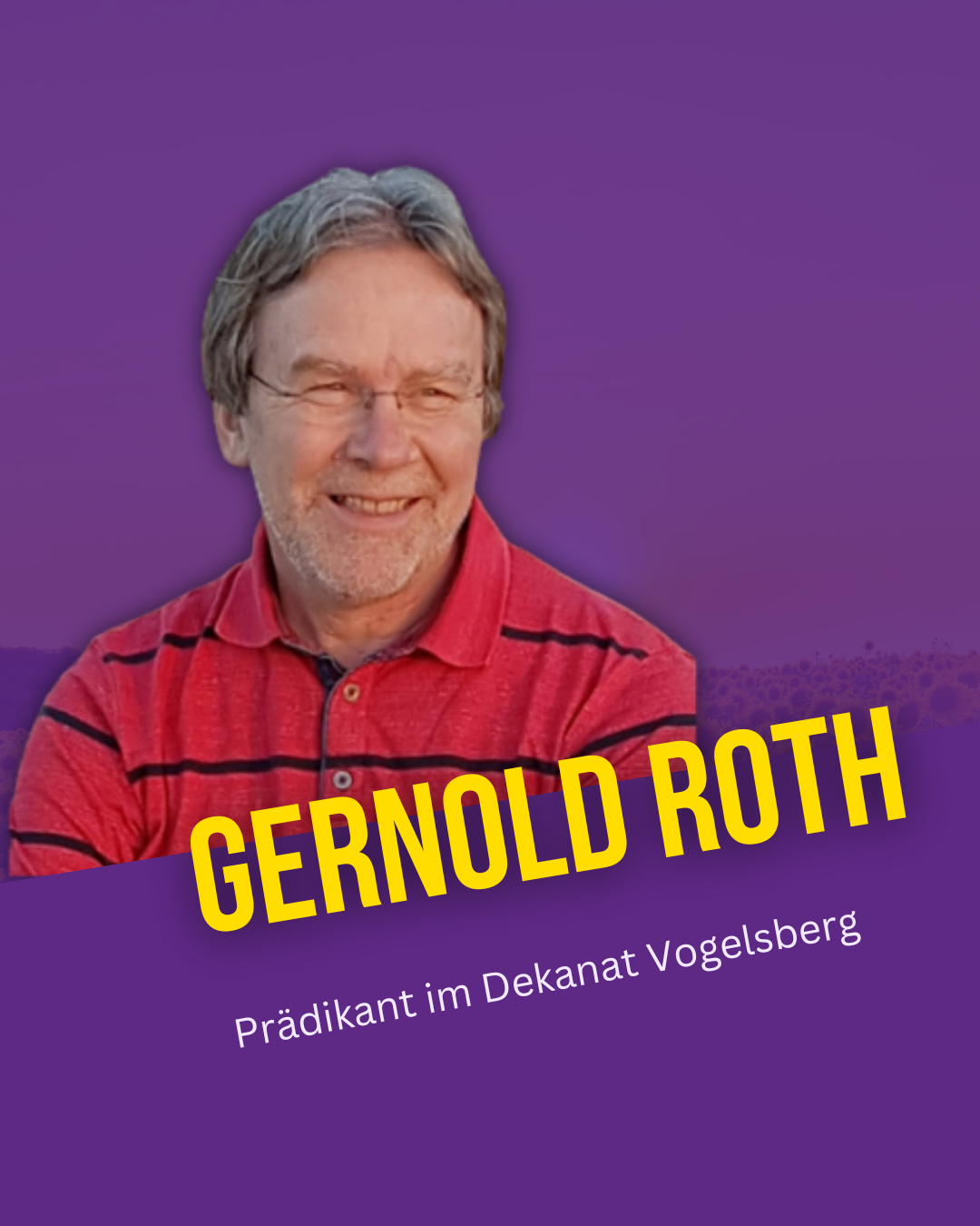 Gernold Roth, Prädikant im Dekanat Vogelsberg Gernold Roth, Prädikant im Dekanat Vogelsberg