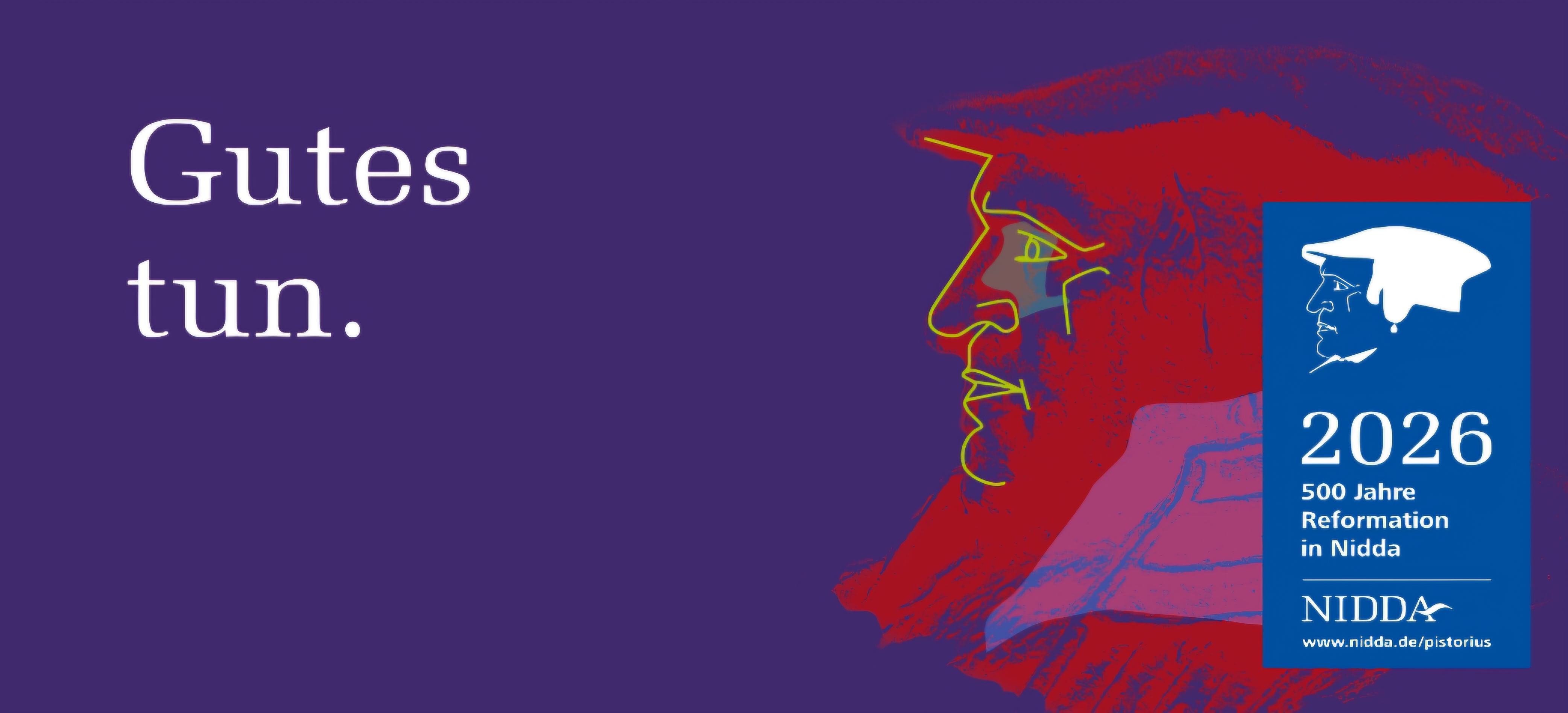 Querbanner zum Reformationsjubiläum in Nidda. Lila Hintergrund, darauf links in großer weißer Schrift "Gutes tun", rechts ein stilisiertes Porträt von Johannes Pistorius, hauptsächlich in der Farbe Rot mit einem Hinweis auf 500 Jahre Reformation in Nidda